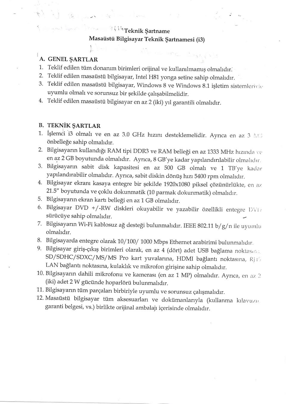 ir ir uyumlu olmalr ve sorunsuzbir gekilde gahqabilmelidir. 4' Teklif edilen masaiistu bilgisayar en az2 (iki) yri garantili olmahdrr. B. TEKNIX gnnrran 1,. iqlemci i3 olmah ve en az 3.