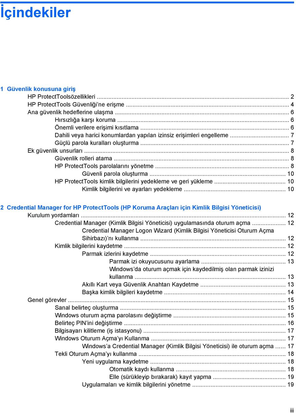 .. 8 Güvenlik rolleri atama... 8 HP ProtectTools parolalarını yönetme... 8 Güvenli parola oluşturma... 10 HP ProtectTools kimlik bilgilerini yedekleme ve geri yükleme.
