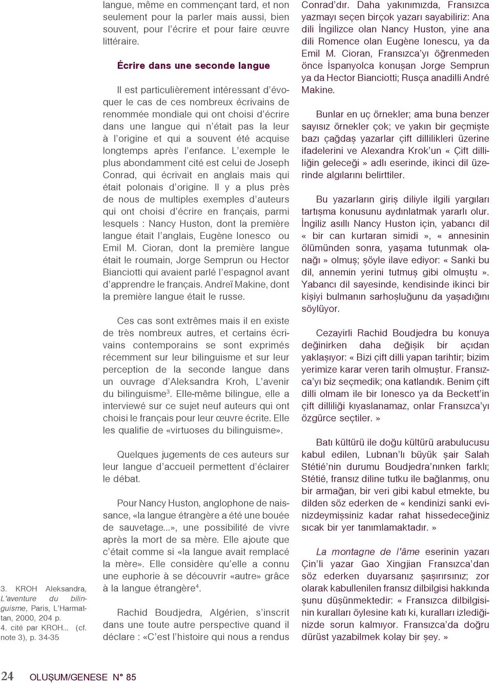 Écrire dans une seconde langue Il est particulièrement intéressant d évoquer le cas de ces nombreux écrivains de renommée mondiale qui ont choisi d écrire dans une langue qui n était pas la leur à l