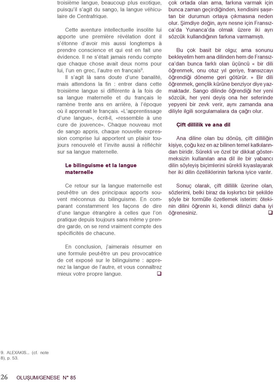 Il ne s était jamais rendu compte que chaque chose avait deux noms pour lui l un en grec l autre en français 9.