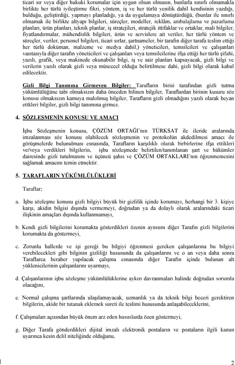 planları, teknik planlar, iş stratejileri, stratejik ittifaklar ve ortaklar, mali bilgiler, fiyatlandırmalar, mühendislik bilgileri, ürün ve servislere ait veriler, her türlü yöntem ve süreçler,