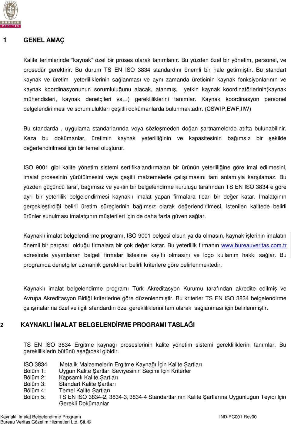 Bu standart kaynak ve üretim yeterliliklerinin sağlanması ve aynı zamanda üreticinin kaynak fonksiyonlarının ve kaynak koordinasyonunun sorumluluğunu alacak, atanmış, yetkin kaynak