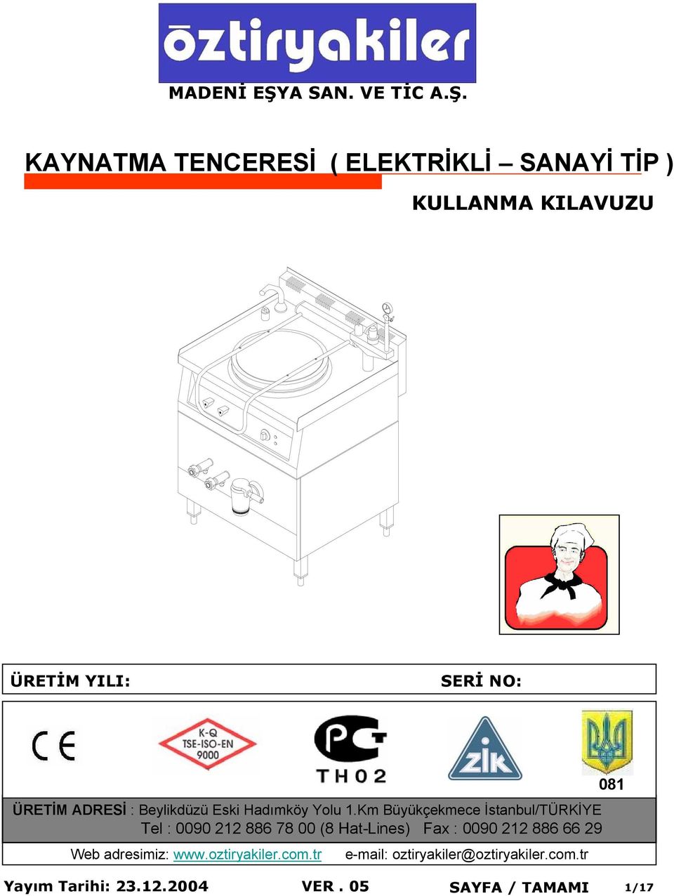 KAYNATMA TENCERESİ ( ELEKTRİKLİ SANAYİ TİP ) KULLANMA KILAVUZU ÜRETİM YILI: SERİ NO: ÜRETİM ADRESİ