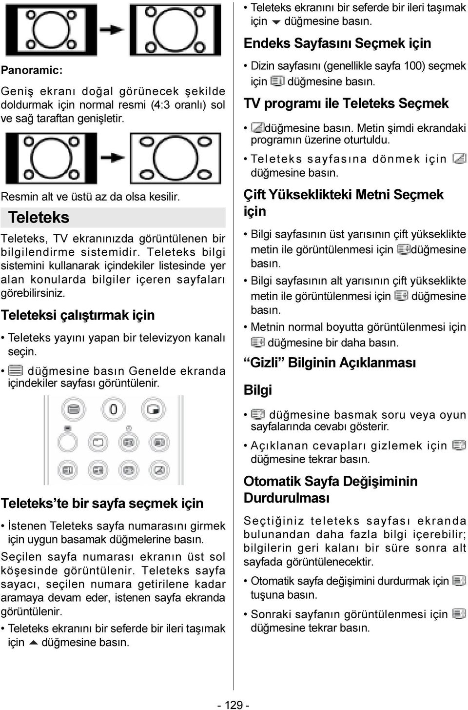 Teleteksi çalýþtýrmak için Teleteks yayýný yapan bir televizyon kanalý seçin. düðmesine basýn Genelde ekranda içindekiler sayfasý görüntülenir.