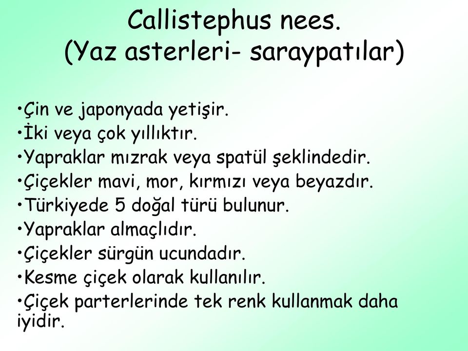 Çiçekler mavi, mor, kırmızı veya beyazdır. Türkiyede 5 doğal türü bulunur.