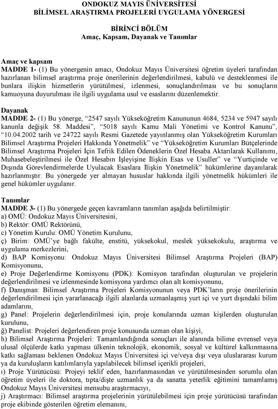 sonuçların kamuoyuna duyurulması ile ilgili uygulama usul ve esaslarını düzenlemektir.