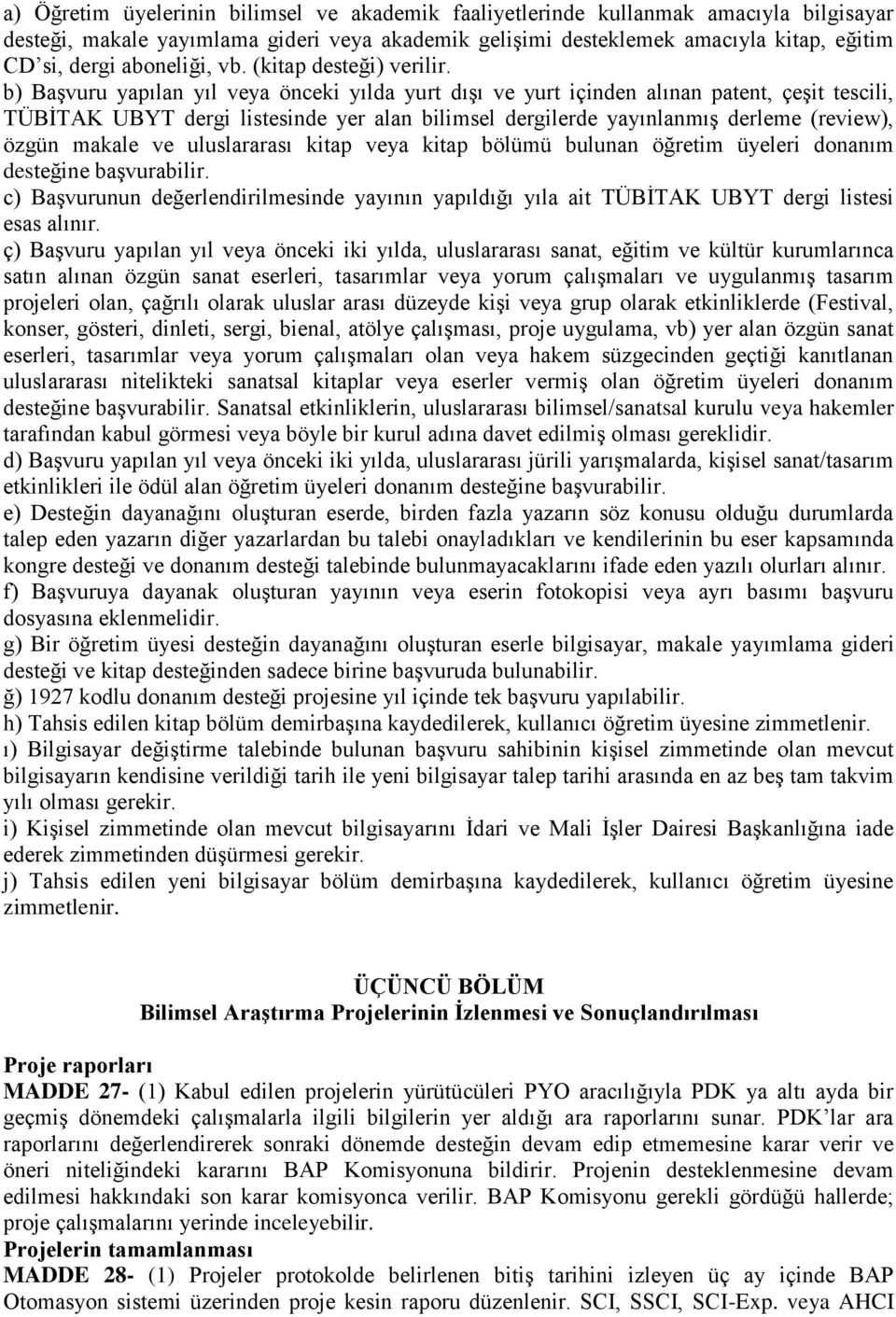 b) Başvuru yapılan yıl veya önceki yılda yurt dışı ve yurt içinden alınan patent, çeşit tescili, TÜBİTAK UBYT dergi listesinde yer alan bilimsel dergilerde yayınlanmış derleme (review), özgün makale