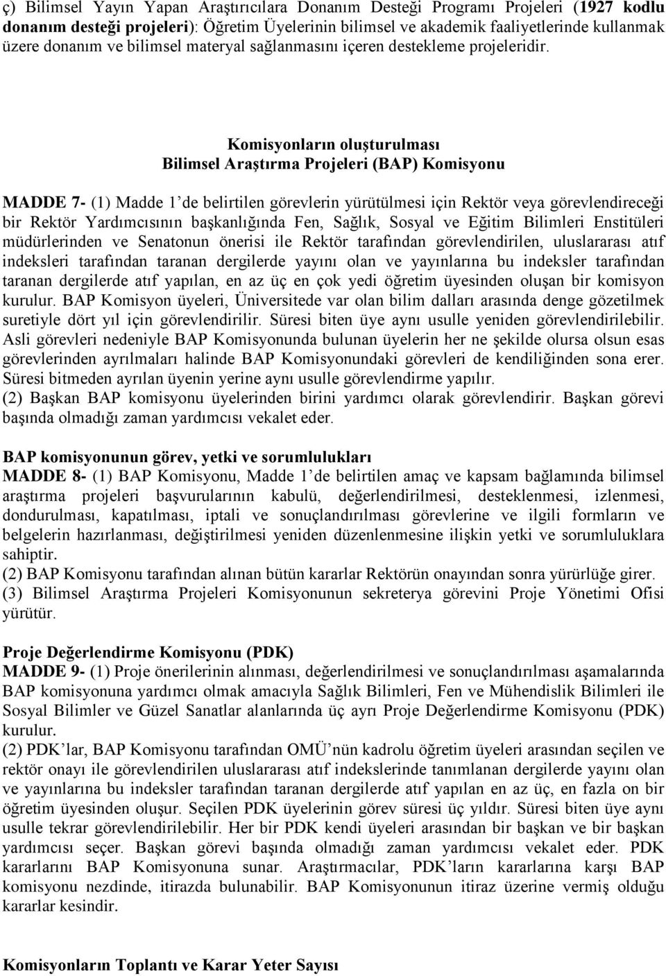 Komisyonların oluşturulması Bilimsel Araştırma Projeleri (BAP) Komisyonu MADDE 7- (1) Madde 1 de belirtilen görevlerin yürütülmesi için Rektör veya görevlendireceği bir Rektör Yardımcısının