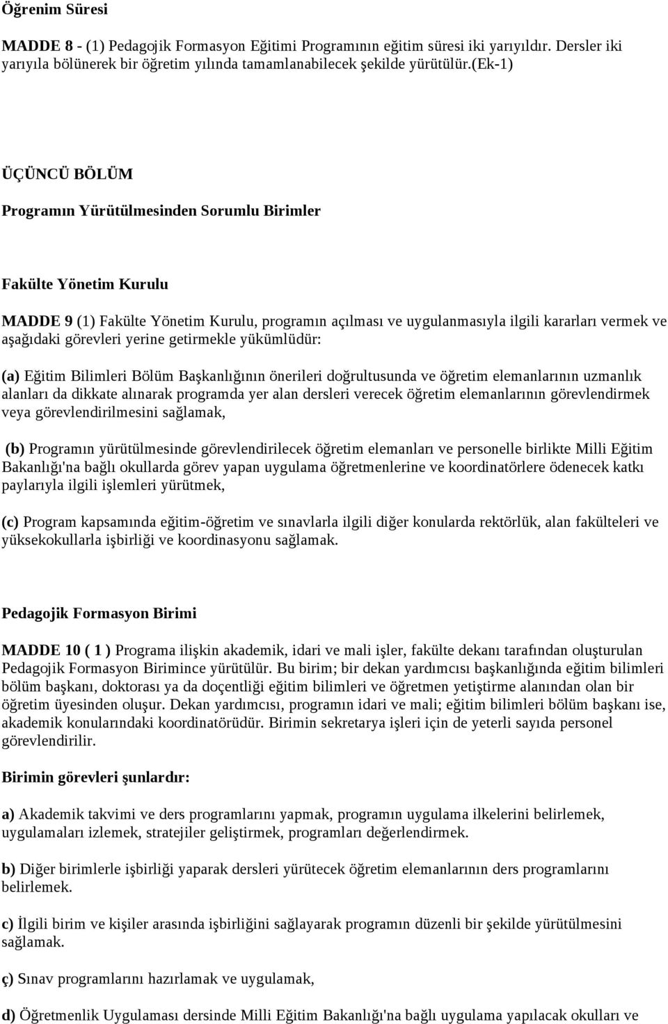 görevleri yerine getirmekle yükümlüdür: (a) Eğitim Bilimleri Bölüm Başkanlığının önerileri doğrultusunda ve öğretim elemanlarının uzmanlık alanları da dikkate alınarak programda yer alan dersleri