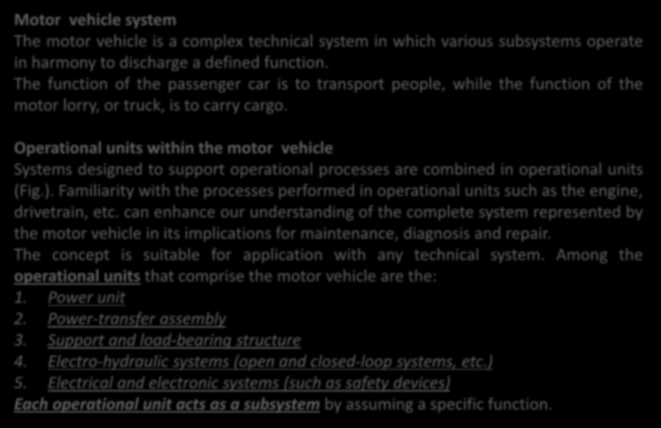 Motor vehicle system The motor vehicle is a complex technical system in which various subsystems operate in harmony to discharge a defined function.