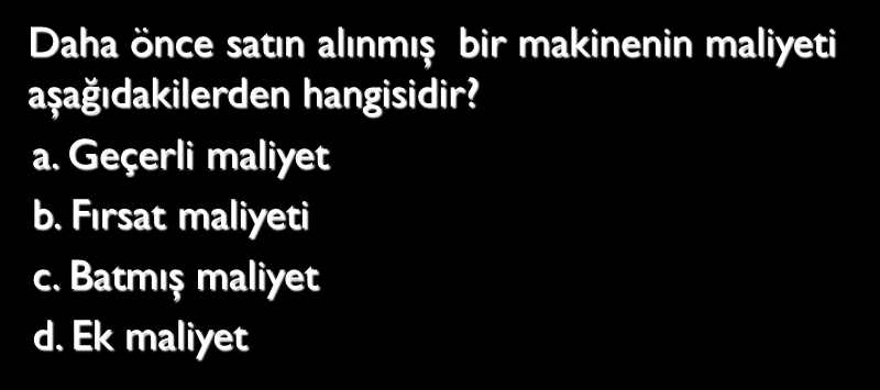 K A R A R? Üret veya Satın Al Kararı 4A Alış Fiyatı Direkt İlk Maddeler Direkt İşçilik Değişken GÜM Amortisman Nezaretçi maaşı Genel Fabrika GÜM Birim Maliyet 10 20.