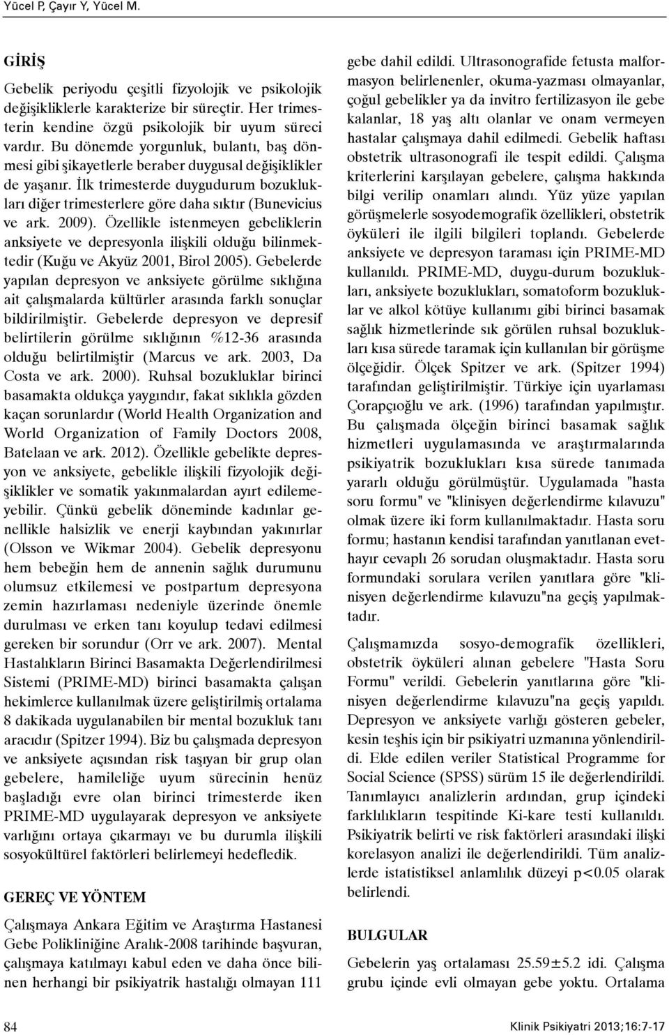 2009). Özellikle istenmeyen gebeliklerin anksiyete ve depresyonla iliþkili olduðu bilinmektedir (Kuðu ve Akyüz 2001, Birol 2005).
