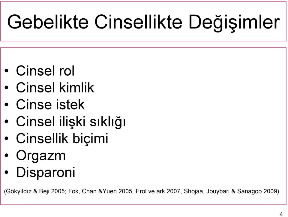 biçimi Orgazm Disparoni (Gökyıldız & Beji 2005; Fok,