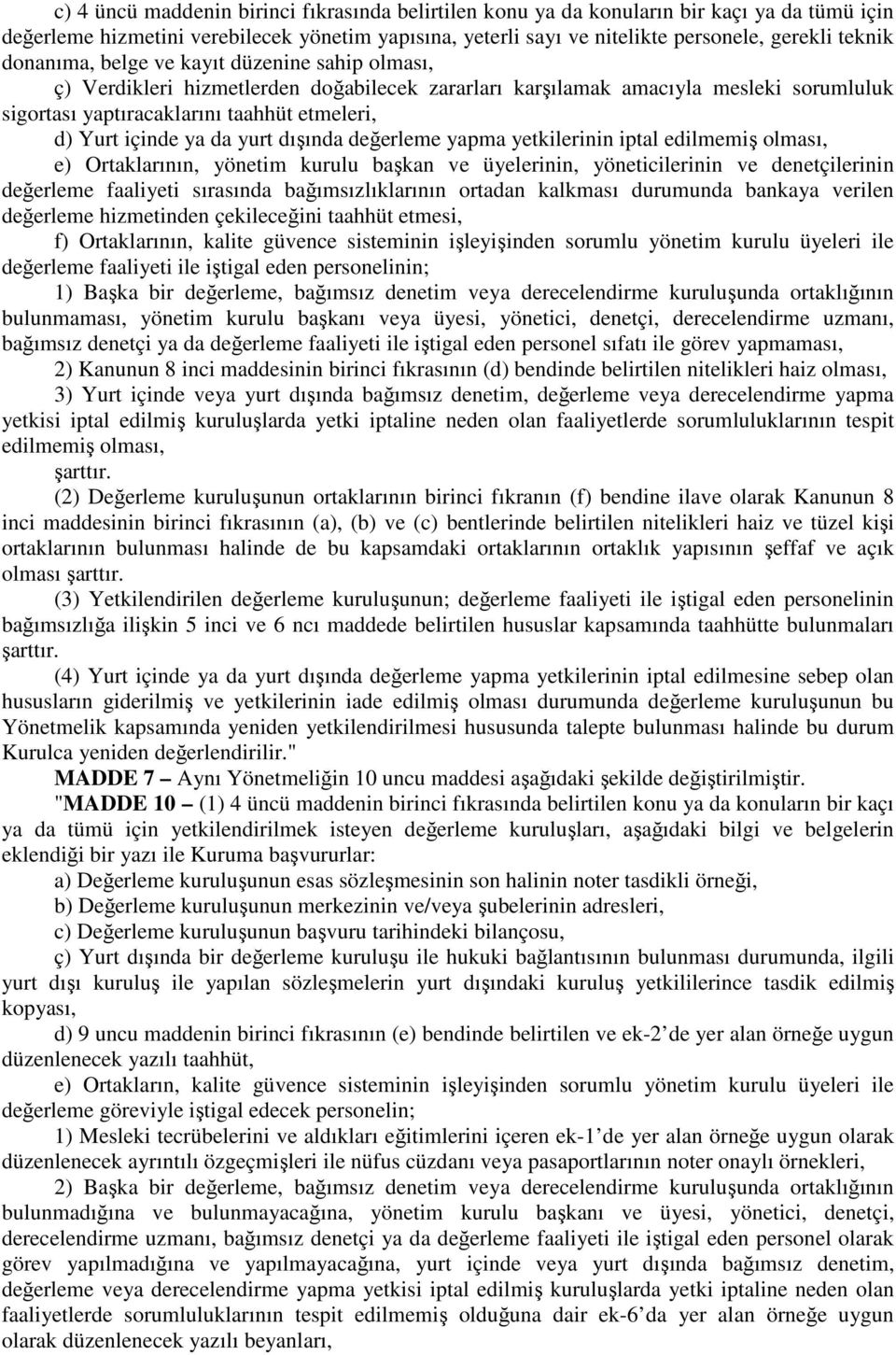 da yurt dışında değerleme yapma yetkilerinin iptal edilmemiş olması, e) Ortaklarının, yönetim kurulu başkan ve üyelerinin, yöneticilerinin ve denetçilerinin değerleme faaliyeti sırasında