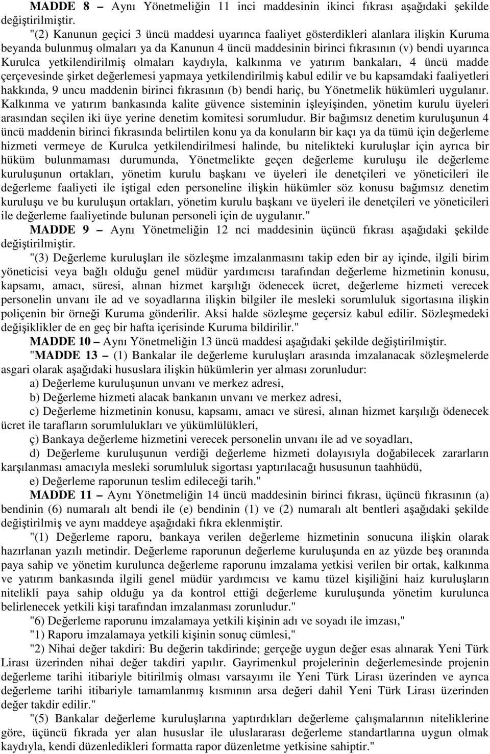 yetkilendirilmiş olmaları kaydıyla, kalkınma ve yatırım bankaları, 4 üncü madde çerçevesinde şirket değerlemesi yapmaya yetkilendirilmiş kabul edilir ve bu kapsamdaki faaliyetleri hakkında, 9 uncu