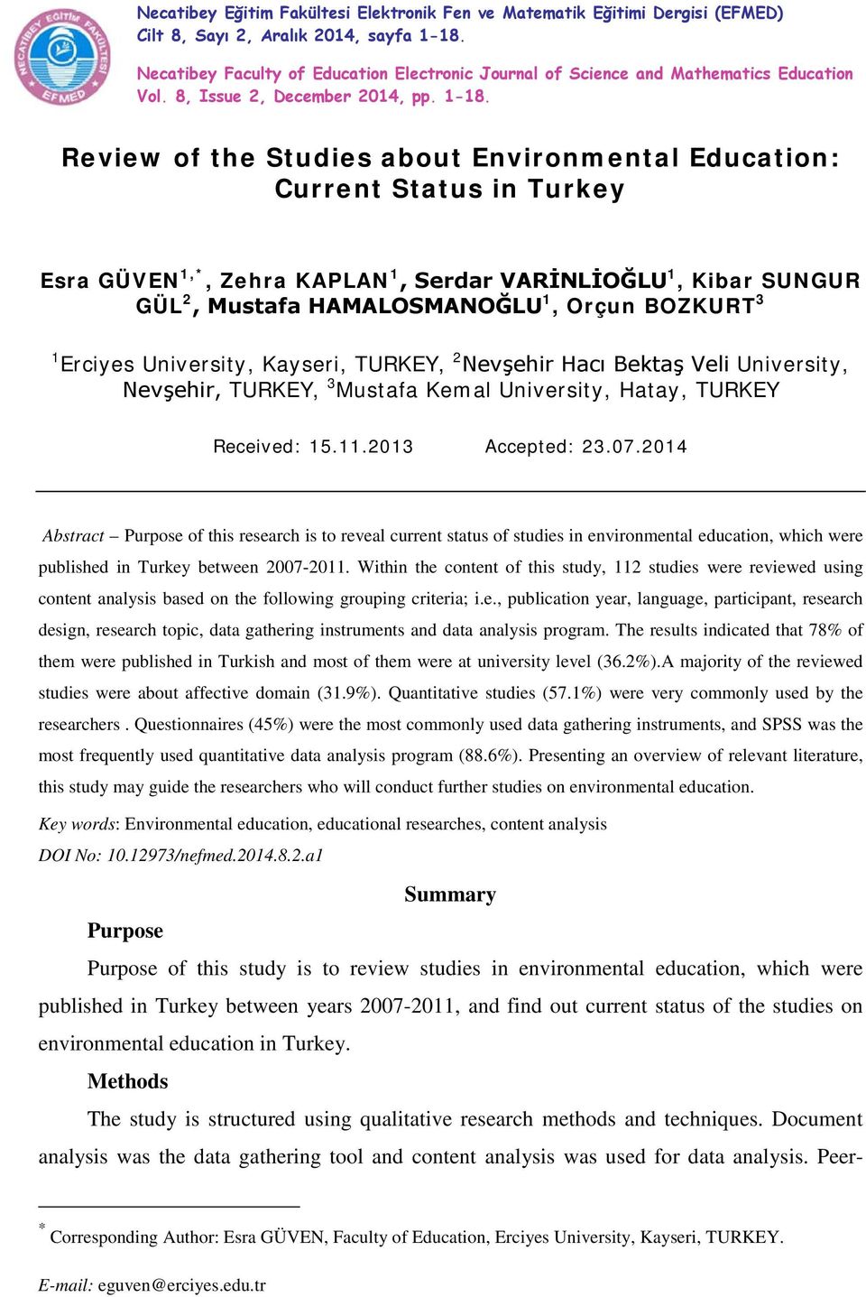 Review of the Studies about Environmental Education: Current Status in Turkey Esra GÜVEN 1,*, Zehra KAPLAN 1, Serdar VARİNLİOĞLU 1, Kibar SUNGUR GÜL 2, Mustafa HAMALOSMANOĞLU 1, Orçun BOZKURT 3 1