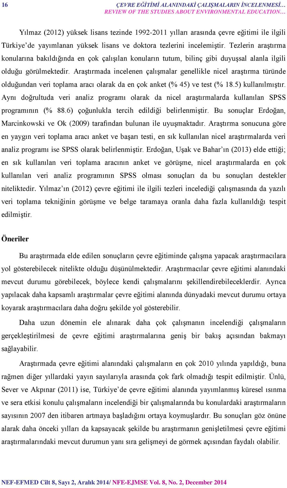 Tezlerin araştırma konularına bakıldığında en çok çalışılan konuların tutum, bilinç gibi duyuşsal alanla ilgili olduğu görülmektedir.