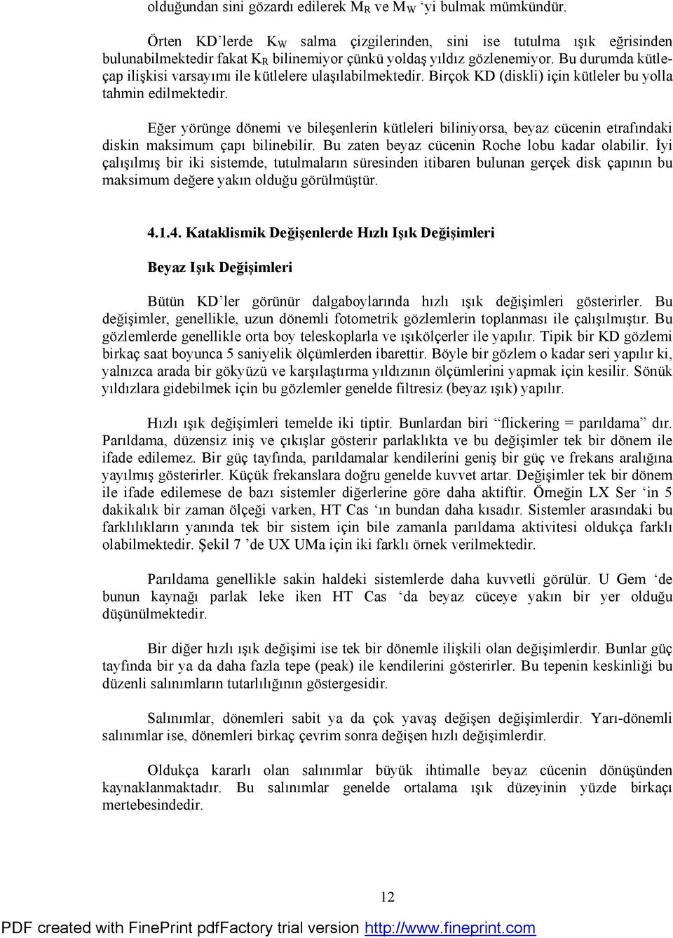 Bu durumda kü tleç ap ilişkisi varsayımı ile kü tlelere ulaşılabilmektedir. Birç ok KD (diskli) iç in kü tleler bu yolla tahmin edilmektedir.