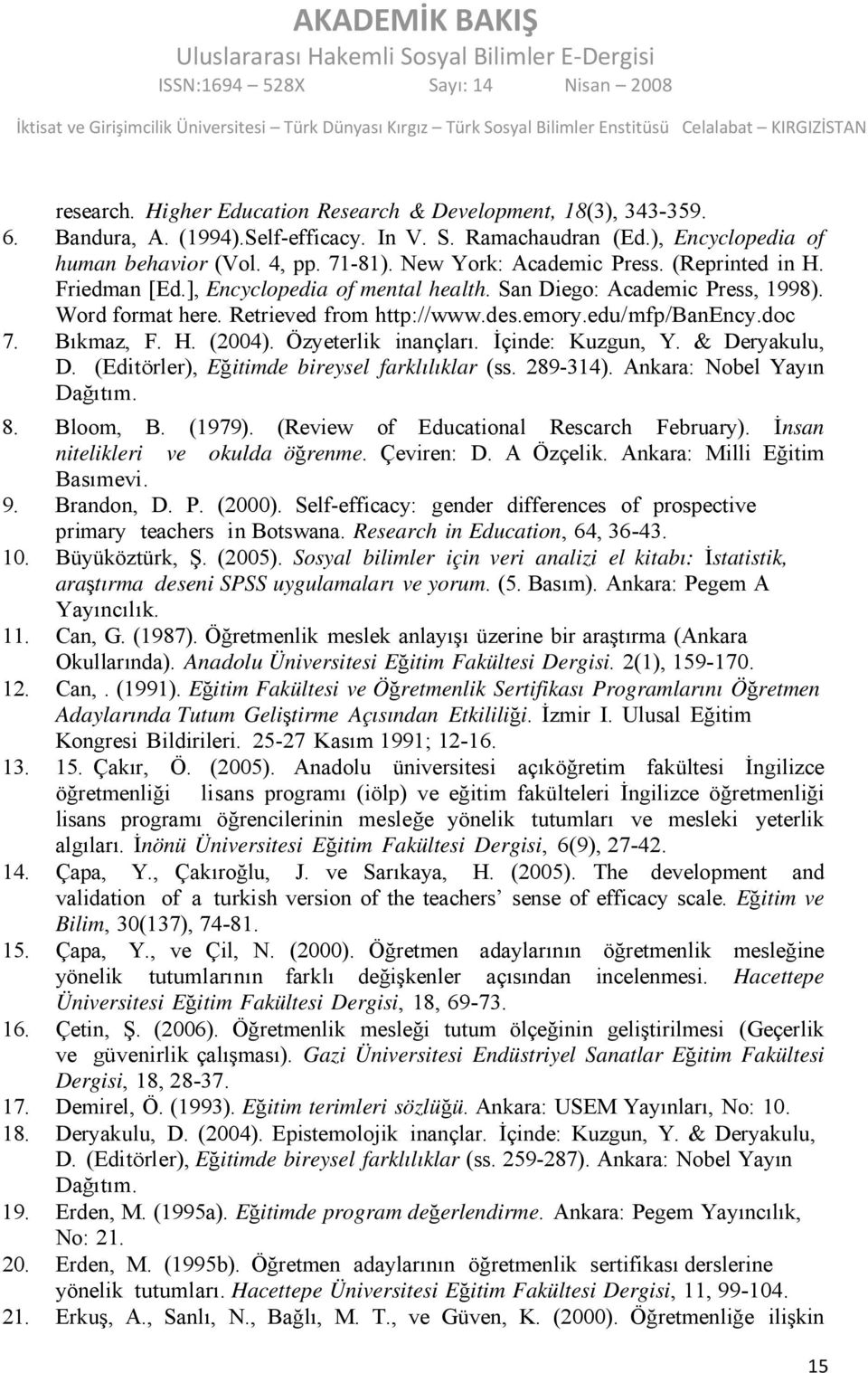 Bıkmaz, F. H. (2004). Özyeterlik inançları. İçinde: Kuzgun, Y. & Deryakulu, D. (Editörler), Eğitimde bireysel farklılıklar (ss. 289-314). Ankara: Nobel Yayın Dağıtım. 8. Bloom, B. (1979).
