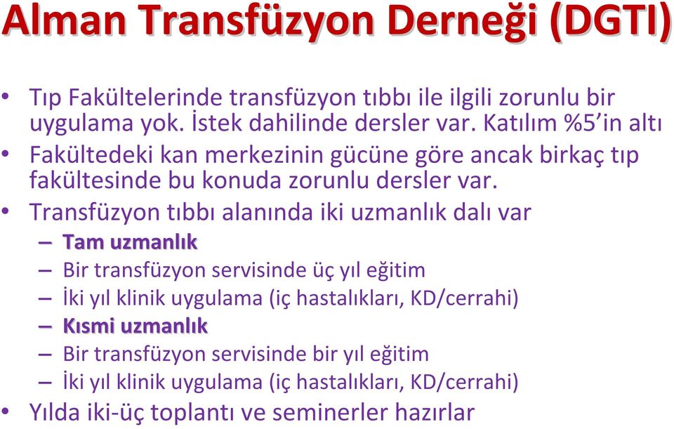 Transfüzyon tıbbı alanında iki uzmanlık dalı var Tam uzmanlık Bir transfüzyon servisinde üç yıl eğitim İki yıl klinik uygulama (iç