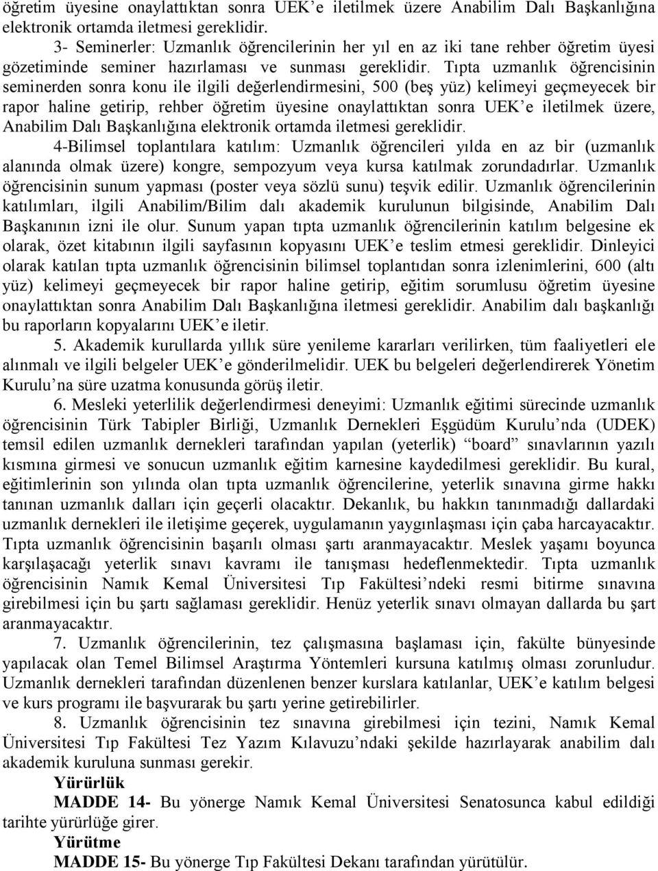 Tıpta uzmanlık öğrencisinin seminerden sonra konu ile ilgili değerlendirmesini, 500 (beş yüz) kelimeyi geçmeyecek bir rapor haline getirip, rehber öğretim üyesine onaylattıktan sonra UEK e iletilmek