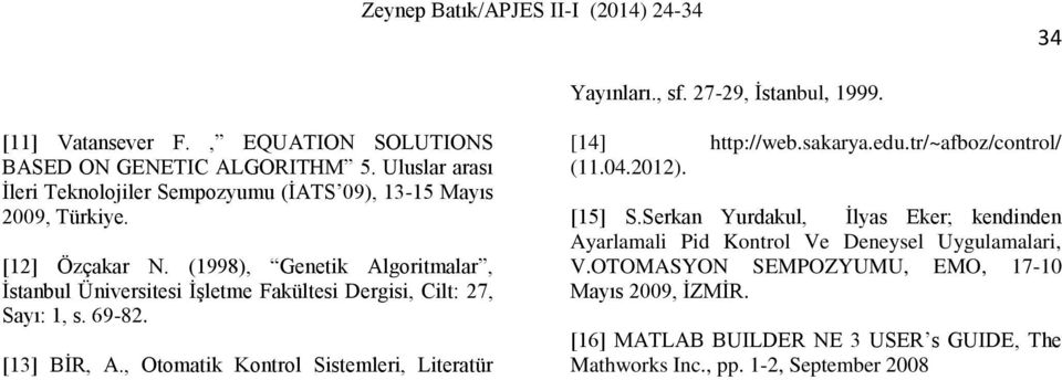 (1998), Genetik Algoritmalar, İstanbul Üniversitesi İşletme Fakültesi Dergisi, Cilt: 27, Sayı: 1, s. 69-82. [13] BİR, A.