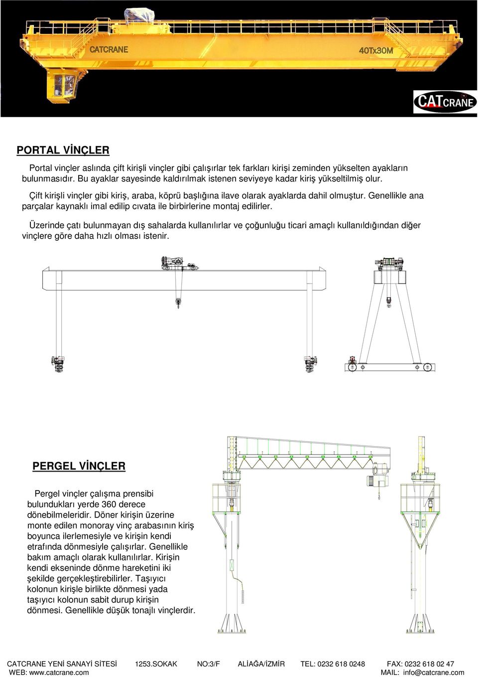 Genellikle ana parçalar kaynaklı imal edilip cıvata ile birbirlerine montaj edilirler.