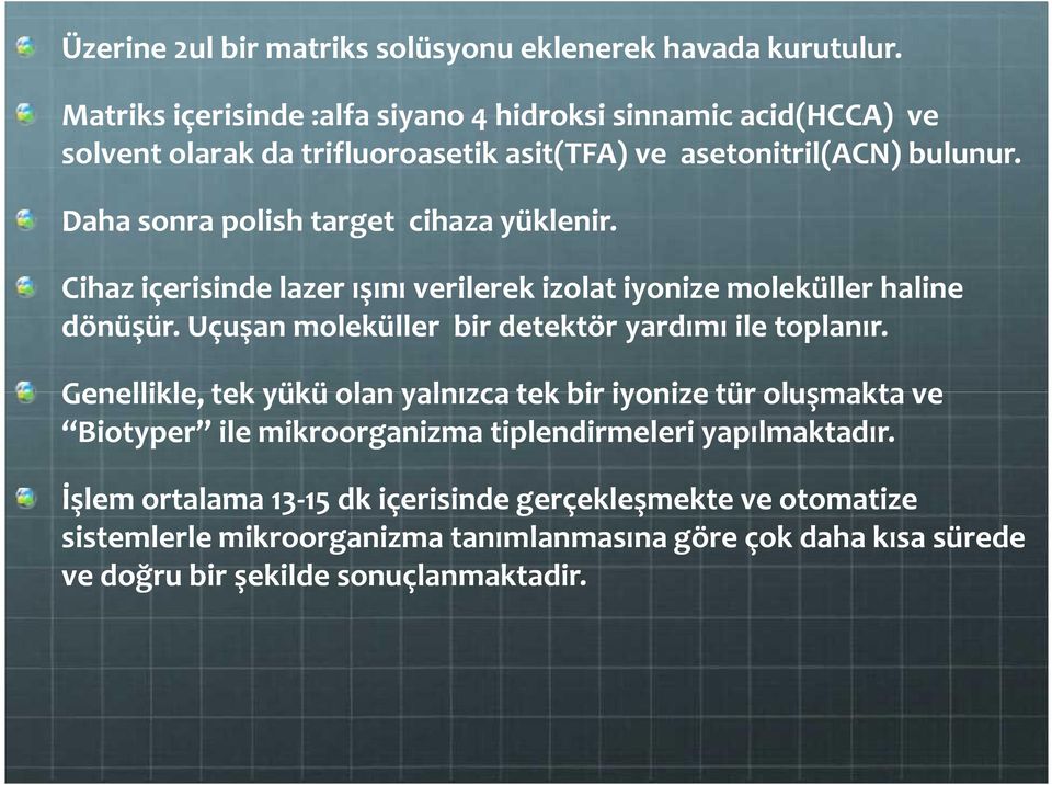 Daha sonra polish target cihaza yüklenir. Cihaz içerisinde lazer ışını verilerek izolat iyonize moleküller haline dönüşür.