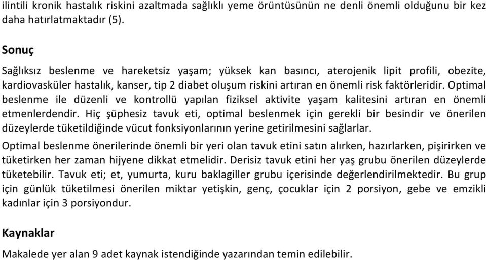 Optimal beslenme ile düzenli ve kontrollü yapılan fiziksel aktivite yaşam kalitesini artıran en önemli etmenlerdendir.