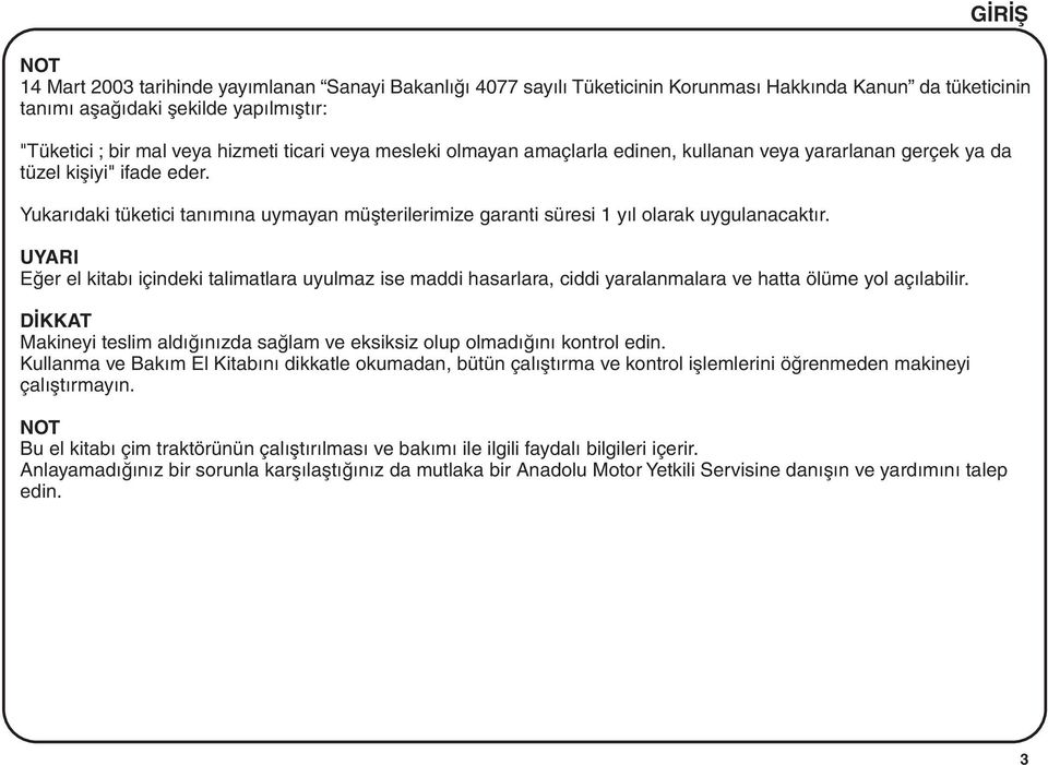 Yukarýdaki tüketici tanýmýna uymayan müþterilerimize garanti süresi 1 yýl olarak uygulanacaktýr.