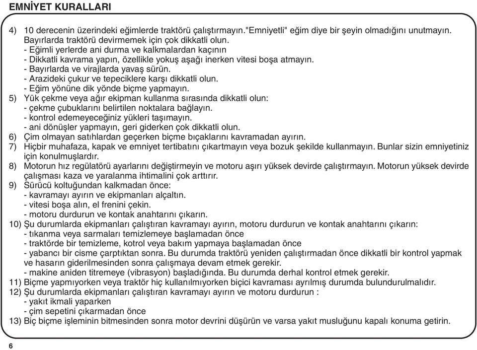 - Arazideki çukur ve tepeciklere karþý dikkatli olun. - Eðim yönüne dik yönde biçme yapmayýn.