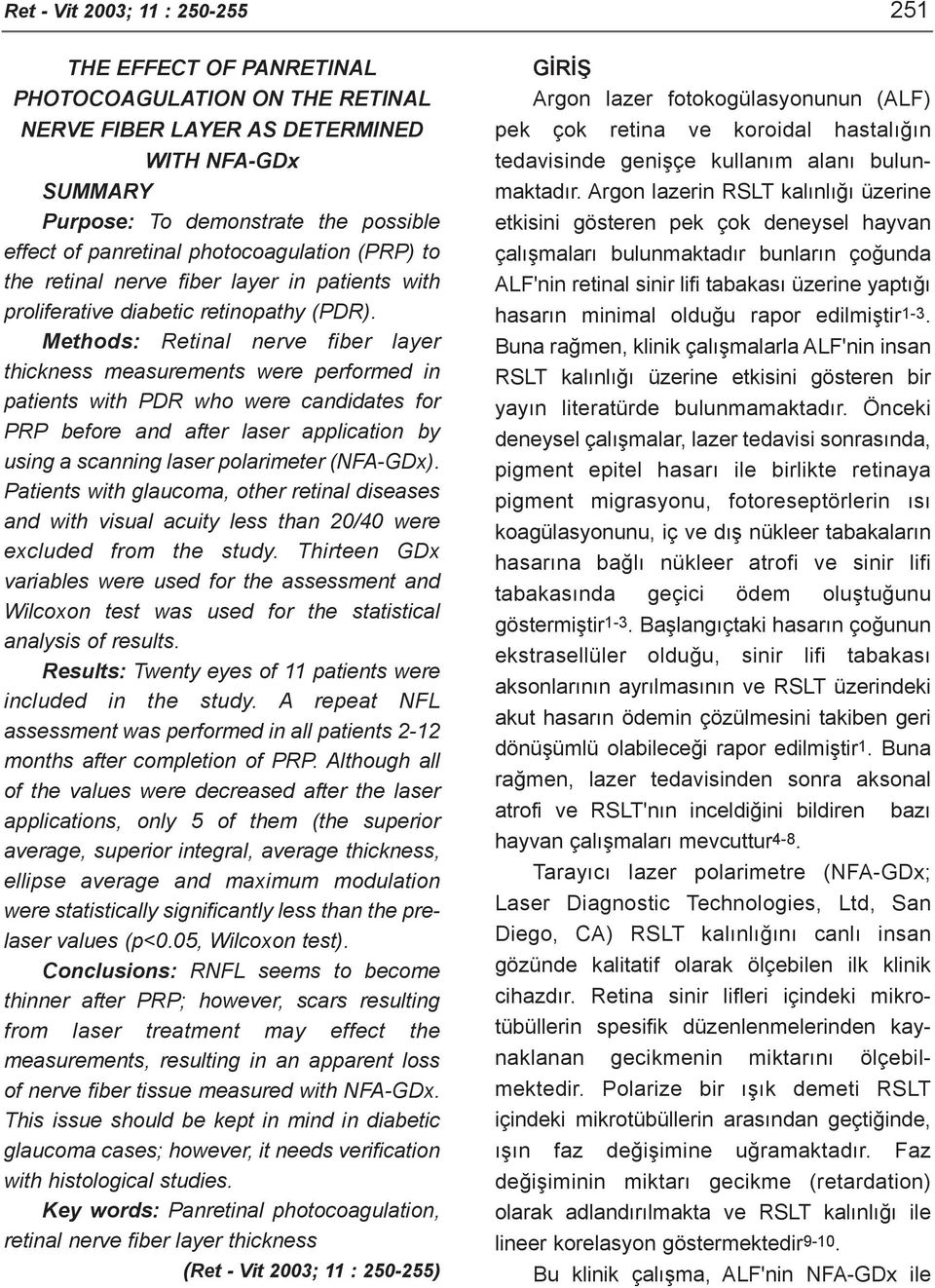 Methods: Retinal nerve fiber layer thickness measurements were performed in patients with PDR who were candidates for PRP before and after laser application by using a scanning laser polarimeter