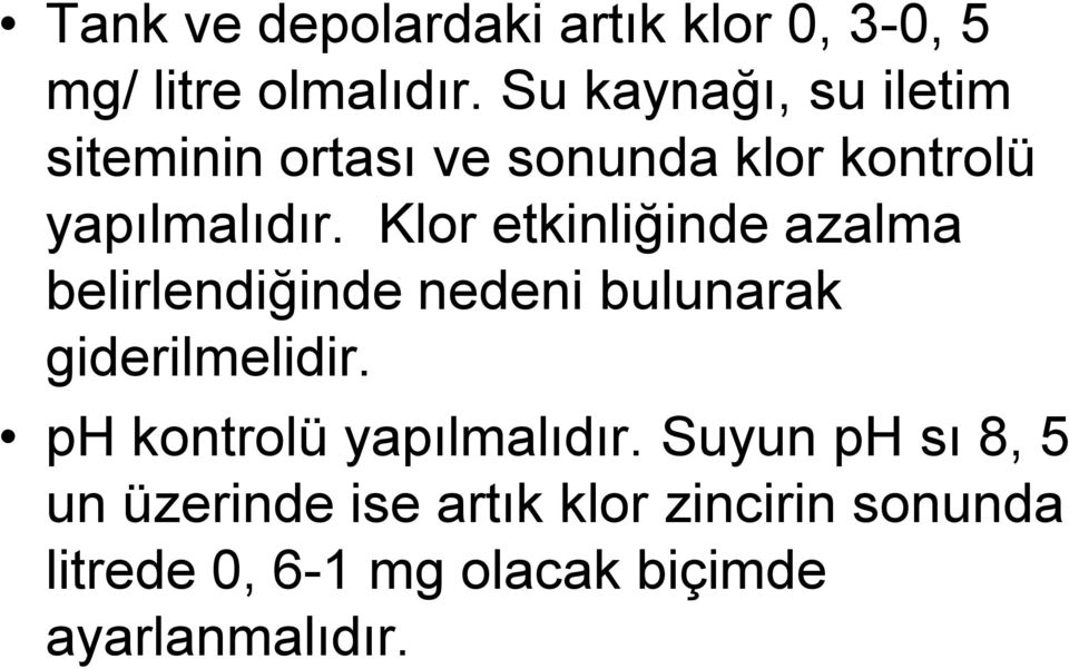 Klor etkinliğinde azalma belirlendiğinde nedeni bulunarak giderilmelidir.