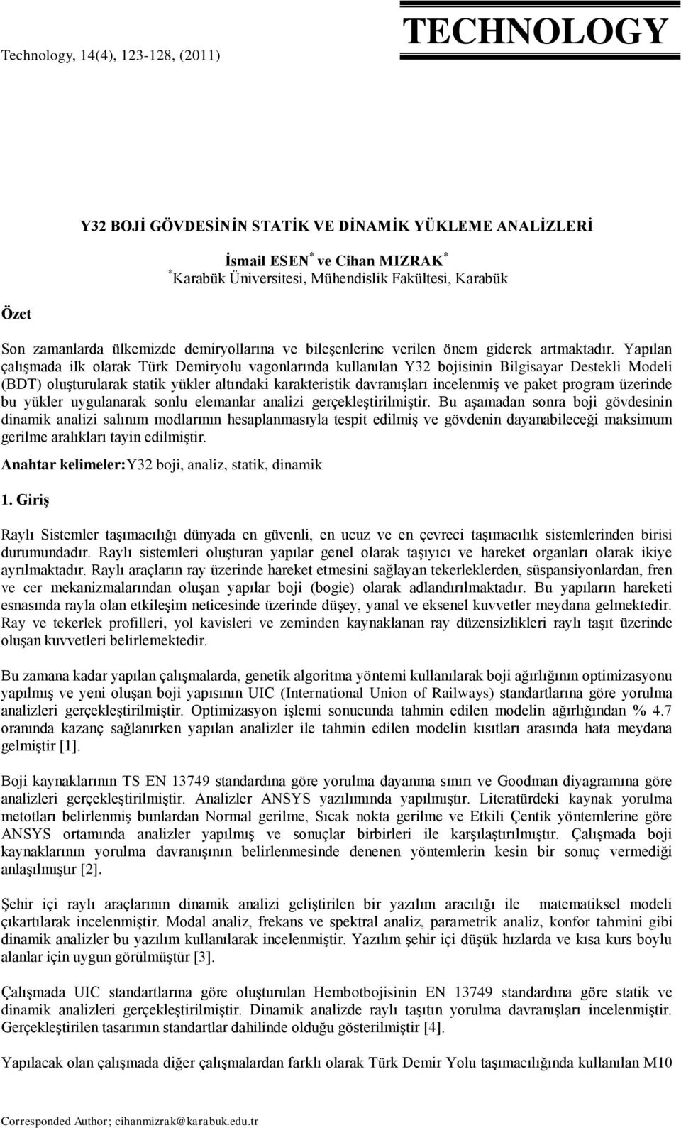 Yapılan çalışmada ilk olarak Türk Demiryolu vagonlarında kullanılan Y32 bojisinin Bilgisayar Destekli Modeli (BDT) oluşturularak statik yükler altındaki karakteristik davranışları incelenmiş ve paket