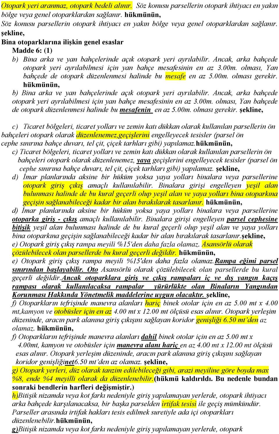 şekline, Bina otoparklarına ilişkin genel esaslar Madde 6: (1) b) Bina arka ve yan bahçelerinde açık otopark yeri ayrılabilir.