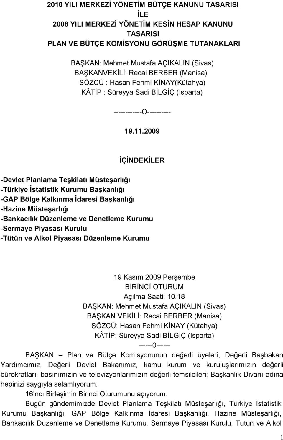 2009 İÇİNDEKİLER -Devlet Planlama Teşkilatı Müsteşarlığı -Türkiye İstatistik Kurumu Başkanlığı -GAP Bölge Kalkınma İdaresi Başkanlığı -Hazine Müsteşarlığı -Bankacılık Düzenleme ve Denetleme Kurumu
