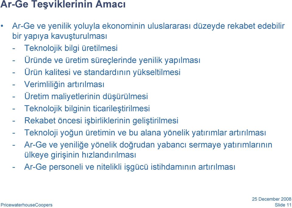 Teknolojik bilginin ticarileştirilmesi - Rekabet öncesi işbirliklerinin geliştirilmesi - Teknoloji yoğun üretimin ve bu alana yönelik yatırımlar artırılması -