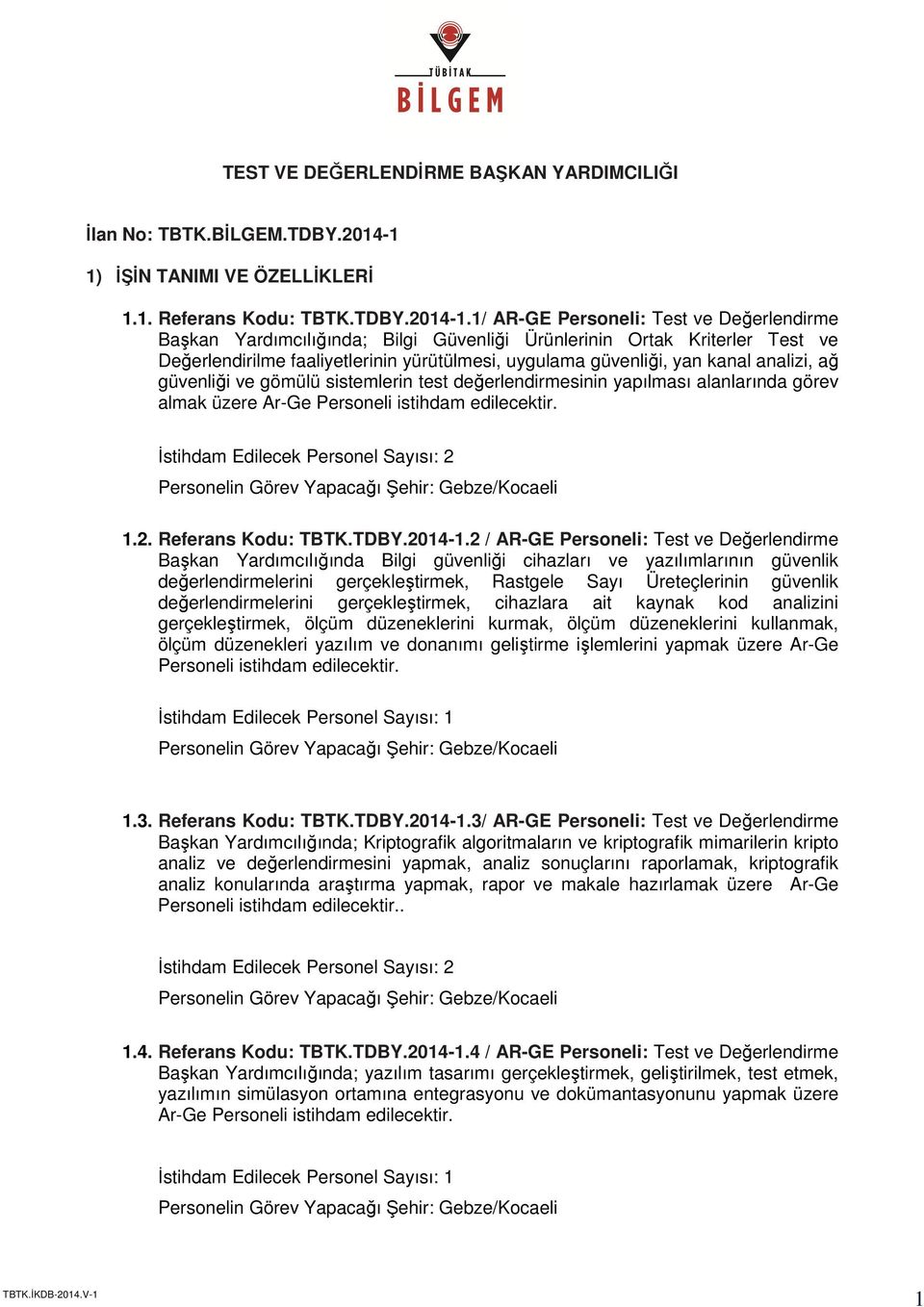 1/ AR-GE Personeli: Test ve Değerlendirme Başkan Yardımcılığında; Bilgi Güvenliği Ürünlerinin Ortak Kriterler Test ve Değerlendirilme faaliyetlerinin yürütülmesi, uygulama güvenliği, yan kanal