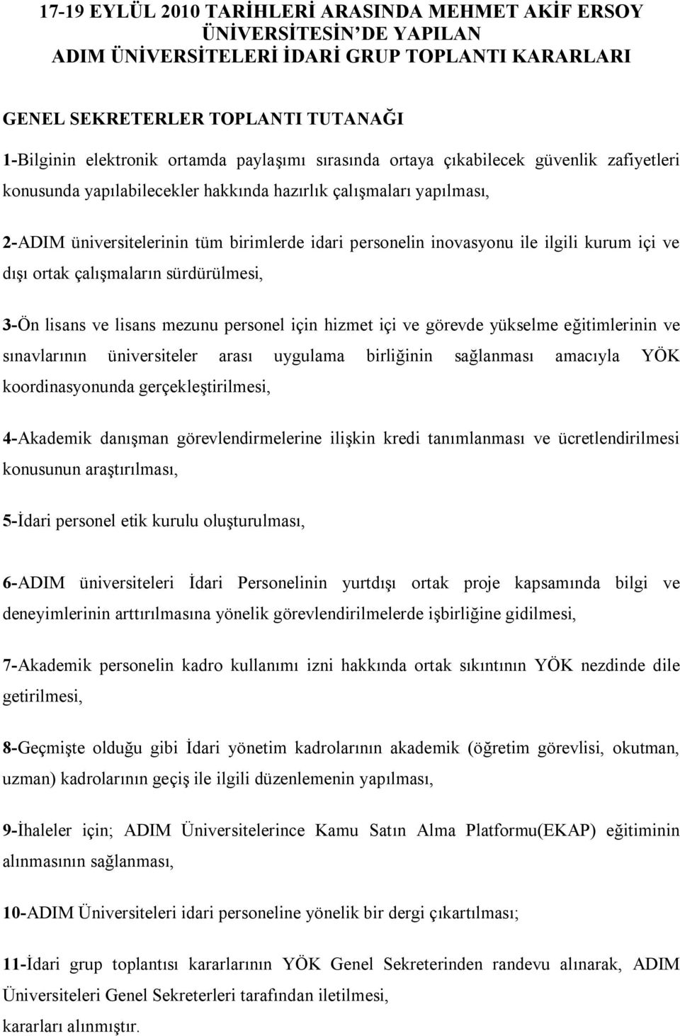 ilgili kurum içi ve dışı ortak çalışmaların sürdürülmesi, 3-Ön lisans ve lisans mezunu personel için hizmet içi ve görevde yükselme eğitimlerinin ve sınavlarının üniversiteler arası uygulama