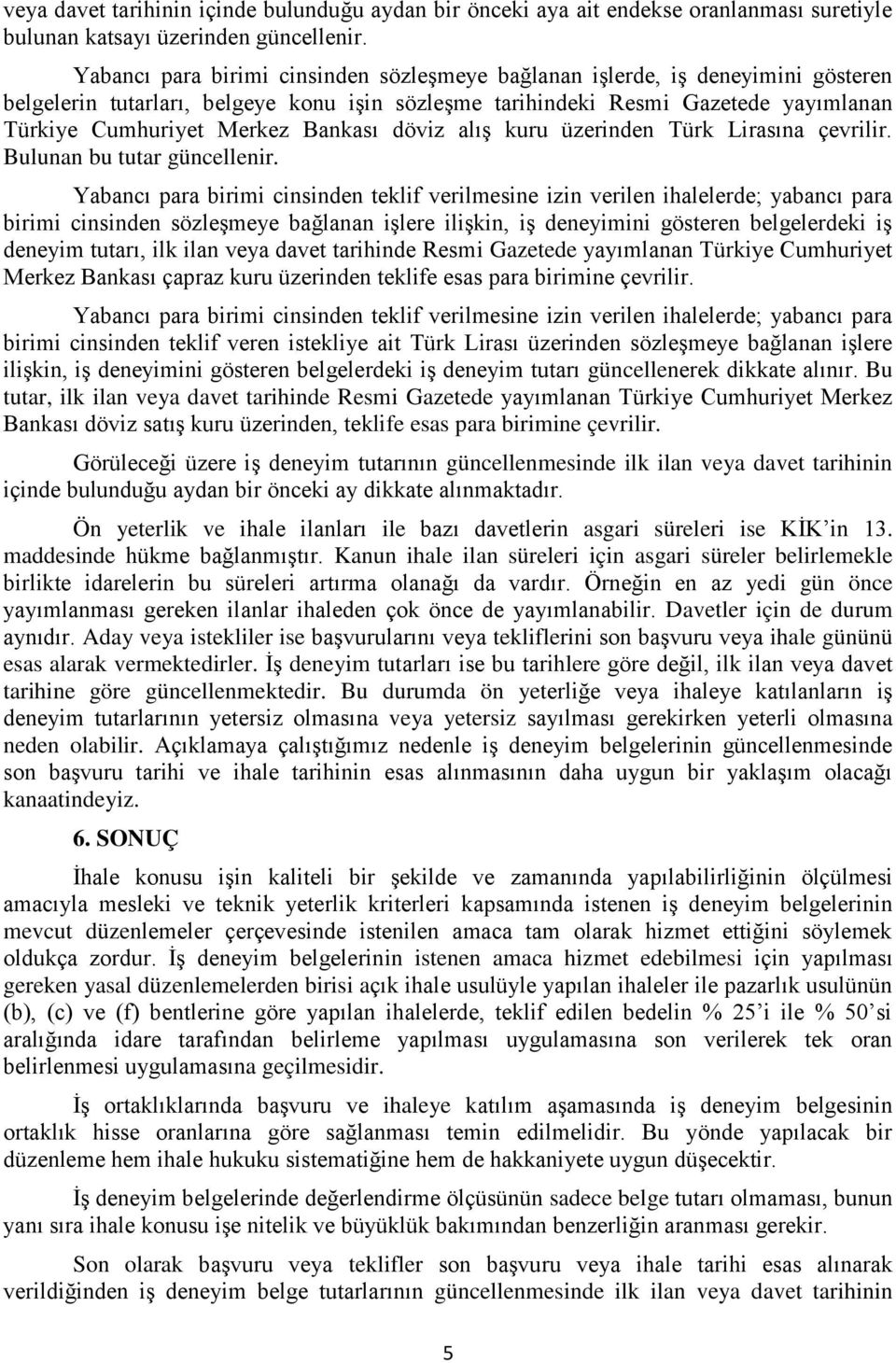 Bankası döviz alış kuru üzerinden Türk Lirasına çevrilir. Bulunan bu tutar güncellenir.