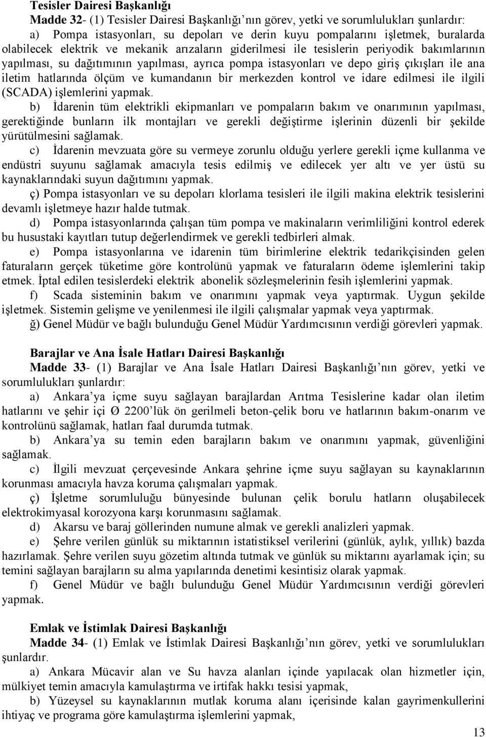 ve kumandanın bir merkezden kontrol ve idare edilmesi ile ilgili (SCADA) işlemlerini yapmak.