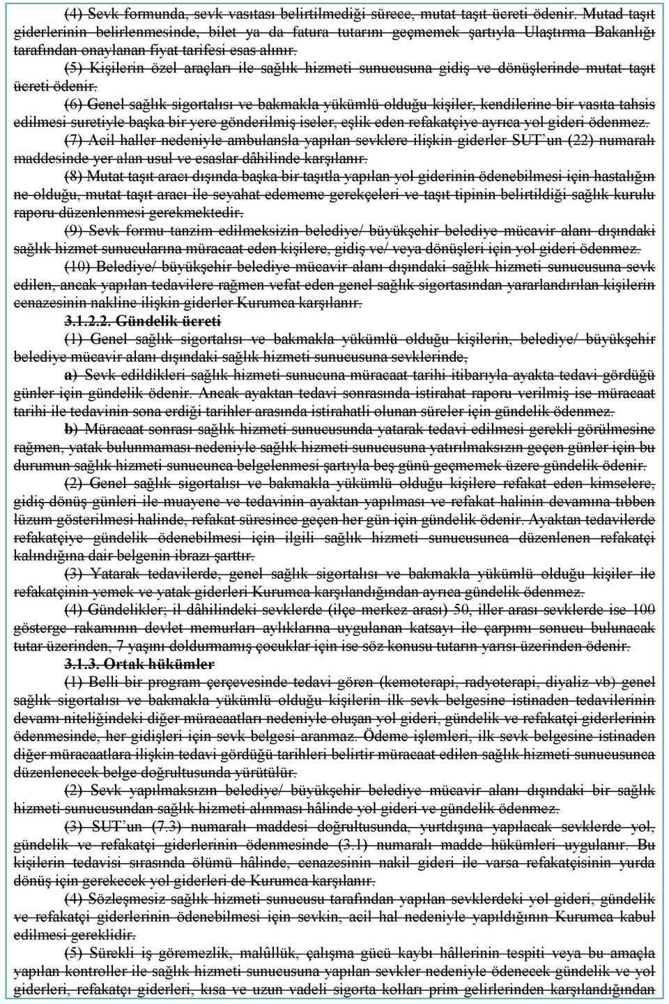 (5) Kişilerin özel araçları ile sağlık hizmeti sunucusuna gidiş ve dönüşlerinde mutat taşıt ücreti ödenir.