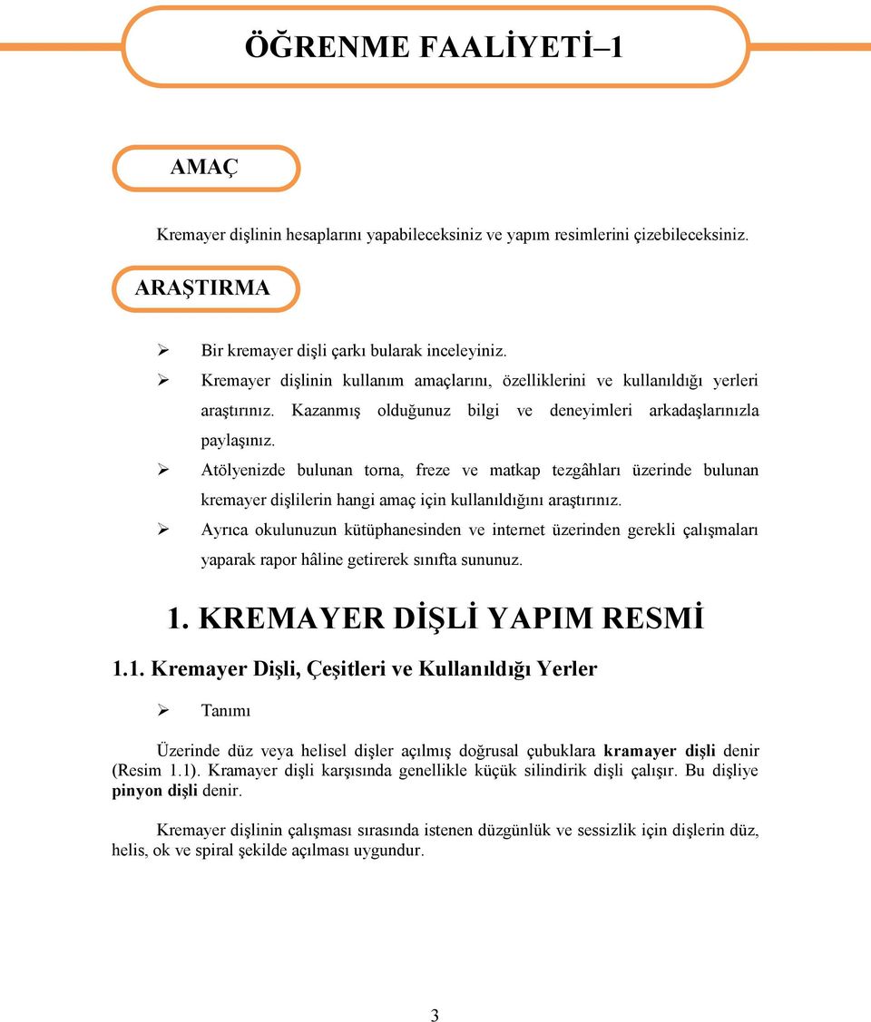 Atölyenizde bulunan torna, freze ve matkap tezgâhları üzerinde bulunan kremayer dişlilerin hangi amaç için kullanıldığını araştırınız.