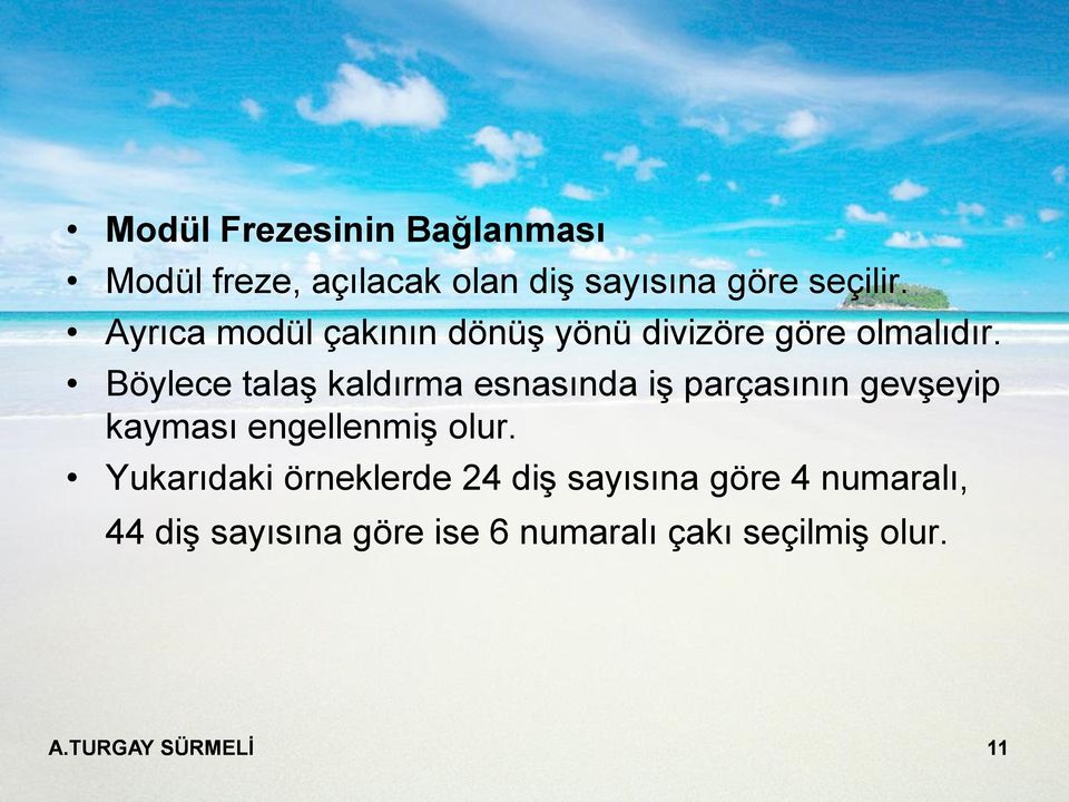 Böylece talaş kaldırma esnasında iş parçasının gevşeyip kayması engellenmiş olur.