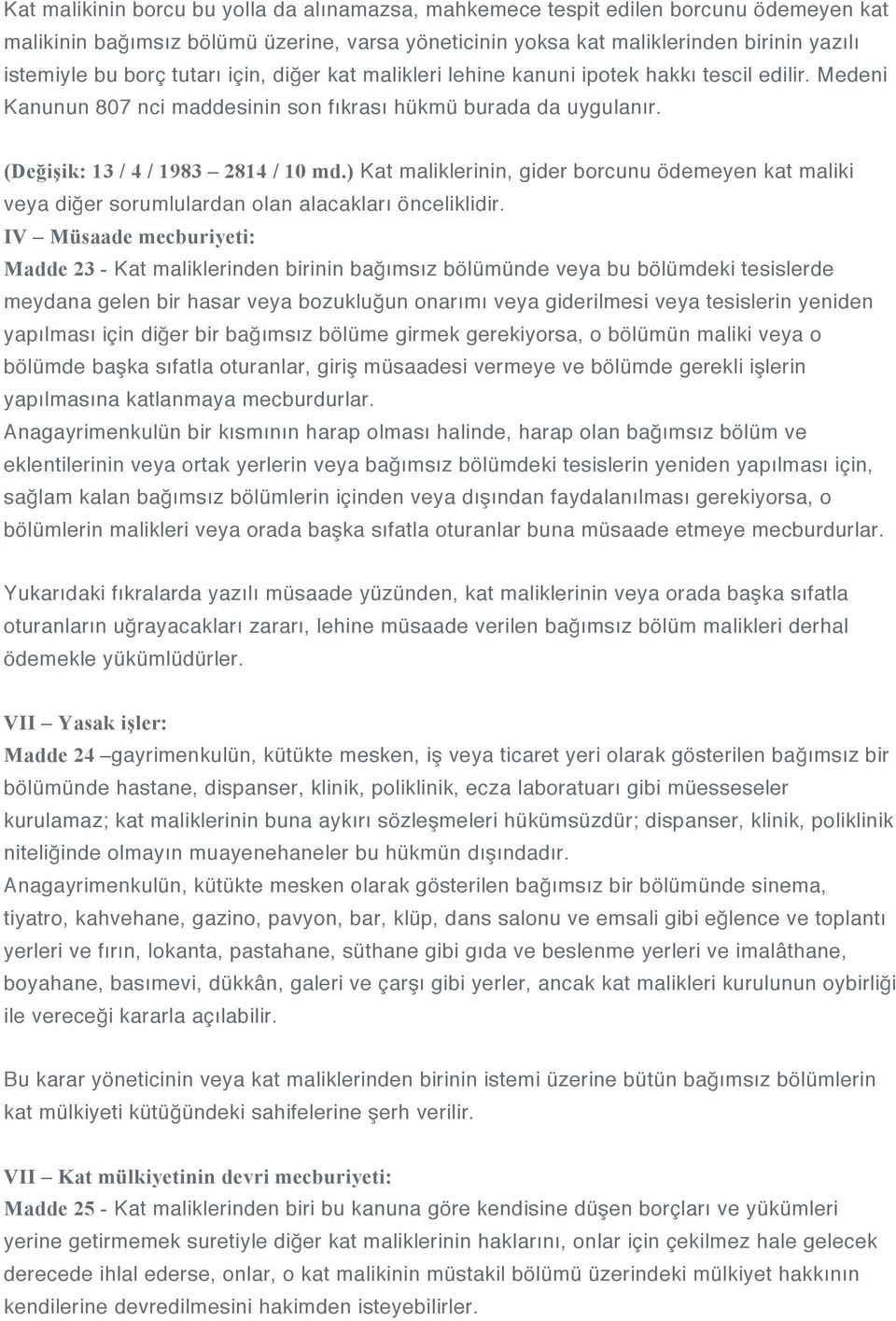 ) Kat maliklerinin, gider borcunu ödemeyen kat maliki veya diğer sorumlulardan olan alacakları önceliklidir.