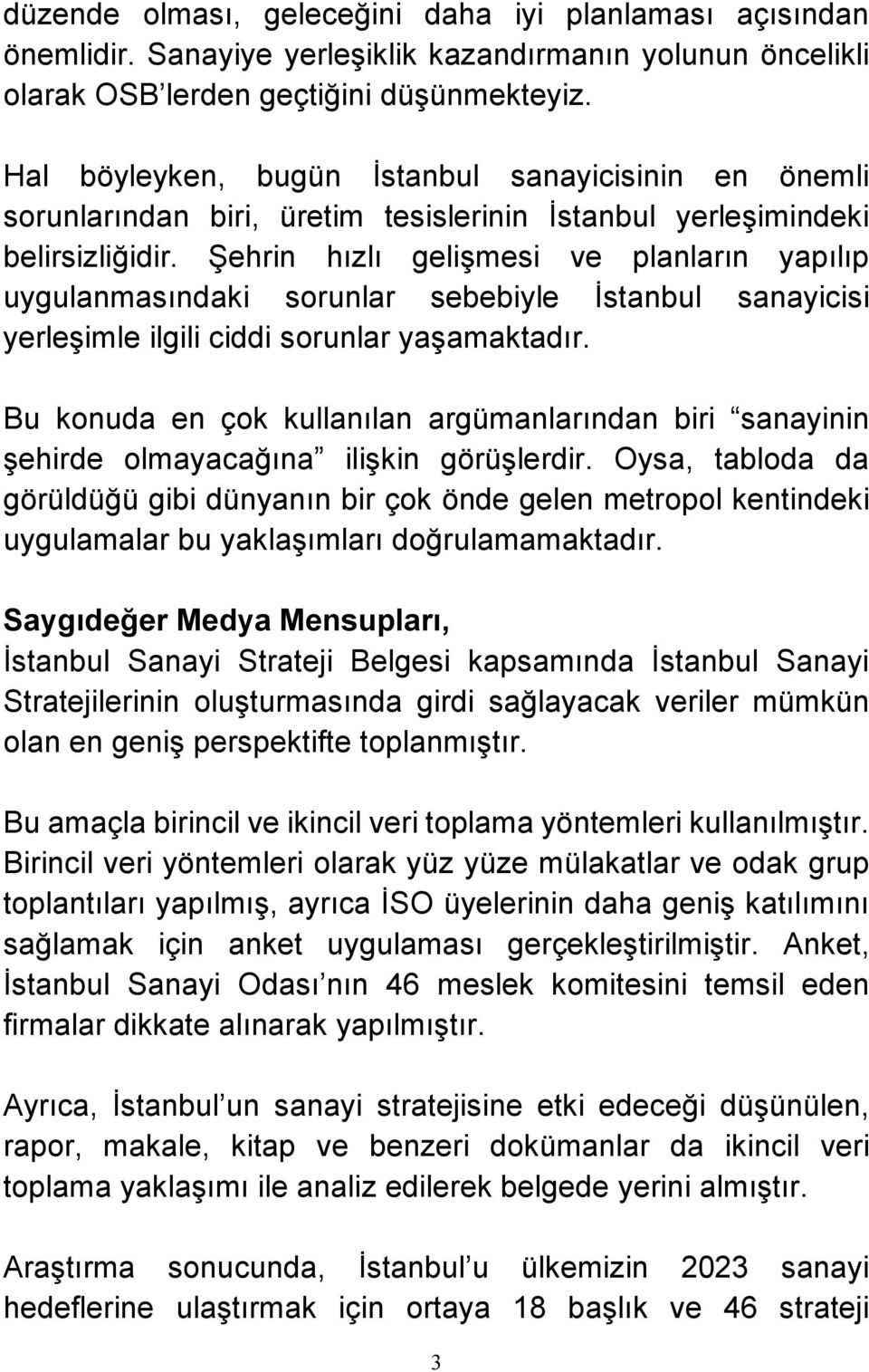 Şehrin hızlı gelişmesi ve planların yapılıp uygulanmasındaki sorunlar sebebiyle İstanbul sanayicisi yerleşimle ilgili ciddi sorunlar yaşamaktadır.