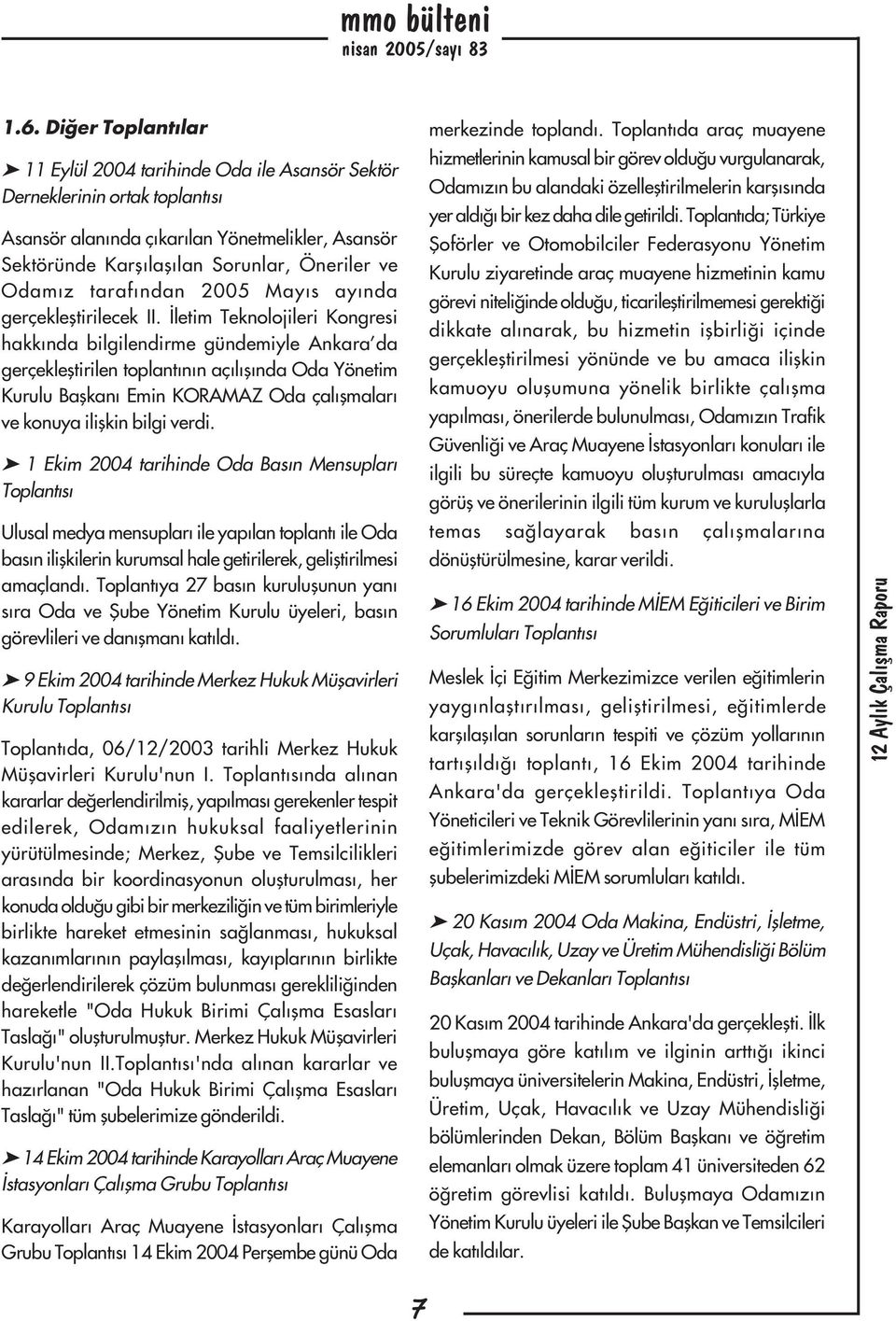 Ýletim Teknolojileri Kongresi hakkýnda bilgilendirme gündemiyle Ankara da gerçekleþtirilen toplantýnýn açýlýþýnda Oda Yönetim Kurulu Baþkaný Emin KORAMAZ Oda çalýþmalarý ve konuya iliþkin bilgi verdi.