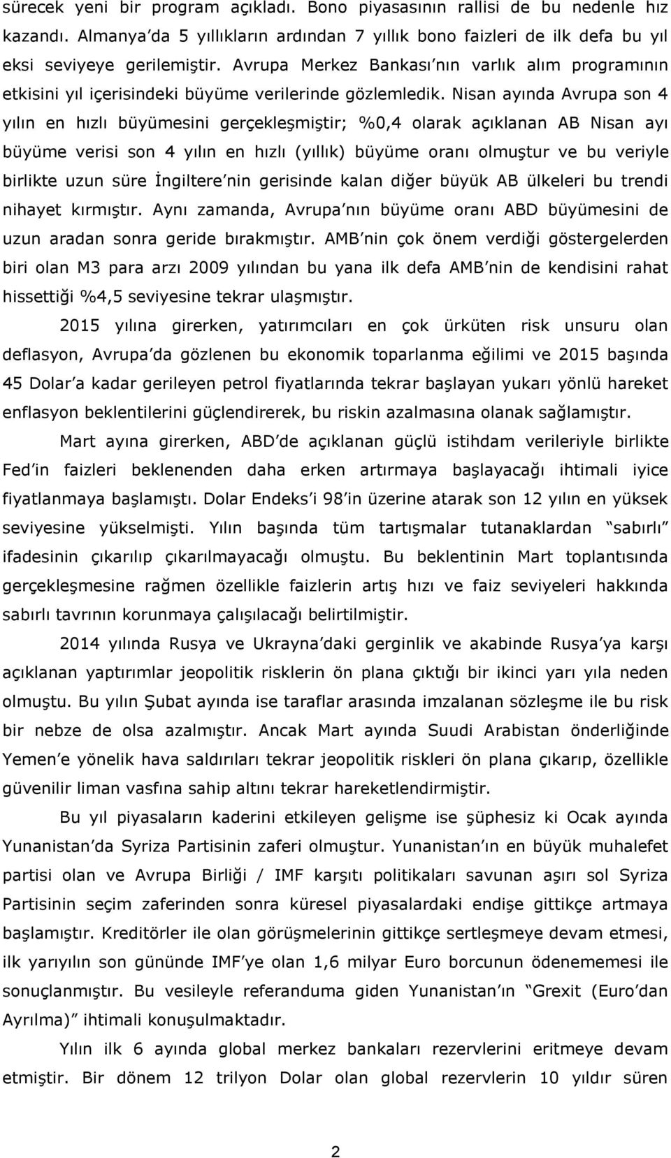 Nisan ayında Avrupa son 4 yılın en hızlı büyümesini gerçekleşmiştir; %0,4 olarak açıklanan AB Nisan ayı büyüme verisi son 4 yılın en hızlı (yıllık) büyüme oranı olmuştur ve bu veriyle birlikte uzun