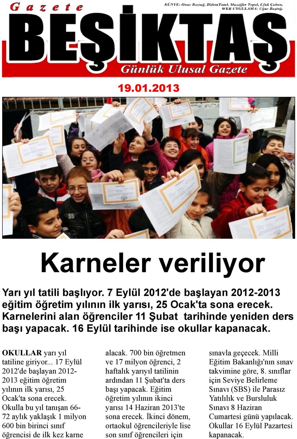 .. 17 Eylül 2012'de başlayan 2012-2013 eğitim öğretim yılının ilk yarısı, 25 Ocak'ta sona erecek.