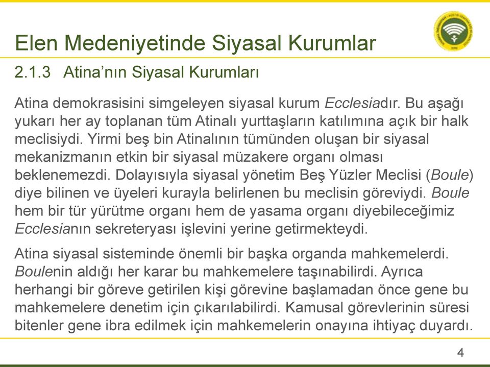 Yirmi beş bin Atinalının tümünden oluşan bir siyasal mekanizmanın etkin bir siyasal müzakere organı olması beklenemezdi.